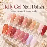 Jelly gel nail polish with sheer colors and glossy nail designs, illustrating different shades and how to choose the right gel.